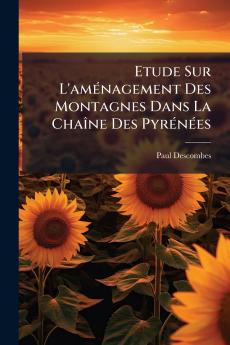 Etude Sur L'aménagement Des Montagnes Dans La Chaîne Des Pyrénées