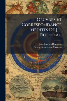 Oeuvres Et Correspondance Inédites De J. J. Rousseau