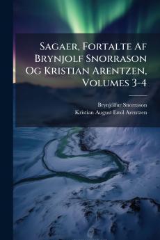 Sagaer Fortalte Af Brynjolf Snorrason Og Kristian Arentzen Volumes 3-4