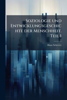 Soziologie und Entwicklungsgeschichte der Menschheit. Teil 1