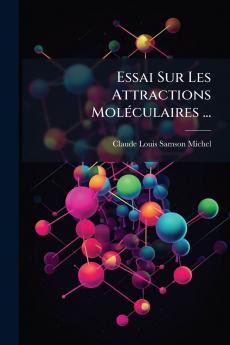 Essai Sur Les Attractions Moléculaires ...