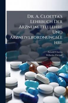 Dr. A. Cloetta's Lehrbuch Der Arzneimittellehre Und Arzneiverordnungslehre