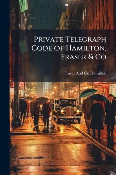 Private Telegraph Code of Hamilton Fraser & Co
