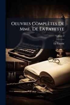 Oeuvres Complètes De Mme. De La Fayette; Volume 2