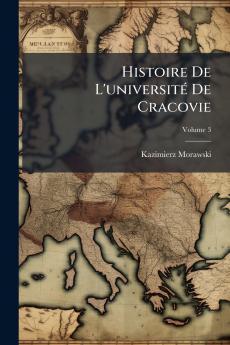Histoire De L'université De Cracovie; Volume 3