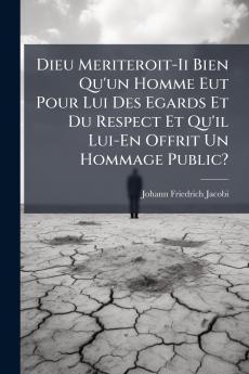 Dieu Meriteroit-Ii Bien Qu'un Homme Eut Pour Lui Des Egards Et Du Respect Et Qu'il Lui-En Offrit Un Hommage Public?