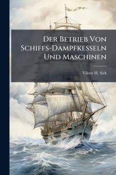 Der Betrieb Von Schiffs-Dampfkesseln Und Maschinen