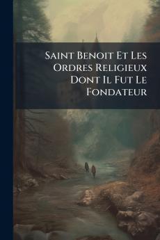 Saint Benoit Et Les Ordres Religieux Dont Il Fut Le Fondateur