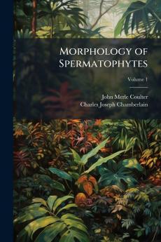 Morphology of Spermatophytes; Volume 1