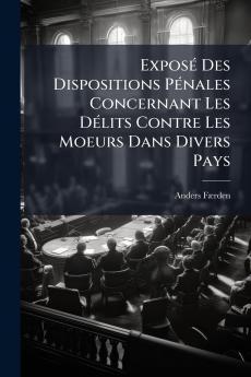 Exposé Des Dispositions Pénales Concernant Les Délits Contre Les Moeurs Dans Divers Pays