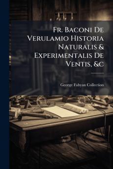 Fr. Baconi De Verulamio Historia Naturalis & Experimentalis De Ventis &c