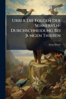 Urber Die Folgen Der Sehnerven-Durchschneidung Bei Jungen Thieren