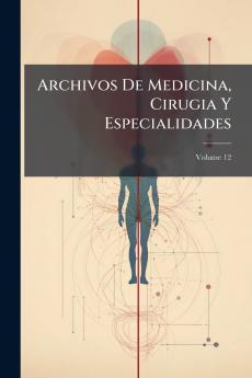 Archivos De Medicina Cirugia Y Especialidades; Volume 12