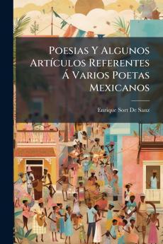 Poesias Y Algunos Artículos Referentes Á Varios Poetas Mexicanos