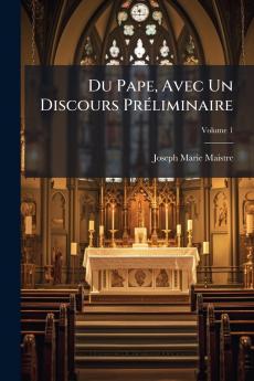 Du Pape Avec Un Discours Préliminaire; Volume 1