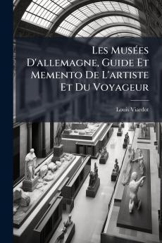 Les Musées D'allemagne Guide Et Memento De L'artiste Et Du Voyageur