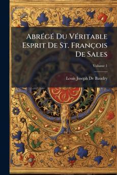 Abrégé Du Véritable Esprit De St. François De Sales; Volume 1