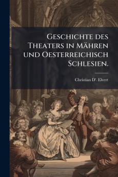 Geschichte des Theaters in Mähren und Oesterreichisch Schlesien.