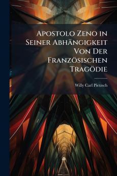 Apostolo Zeno in Seiner Abhängigkeit Von Der Französischen Tragödie