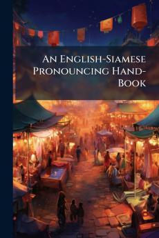 An English-Siamese Pronouncing Hand-Book