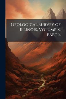 Geological Survey of Illinois Volume 8 part 2