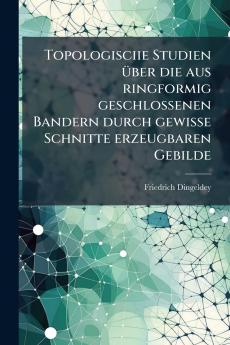 Topologisciie Studien über die aus ringformig geschlossenen Bandern durch gewisse Schnitte erzeugbaren Gebilde