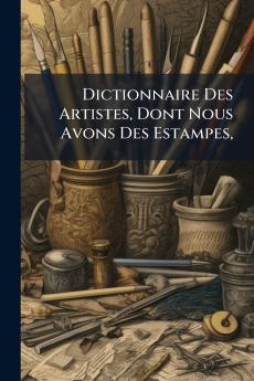 Dictionnaire Des Artistes Dont Nous Avons Des Estampes