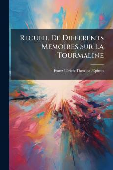 Recueil De Differents Memoires Sur La Tourmaline