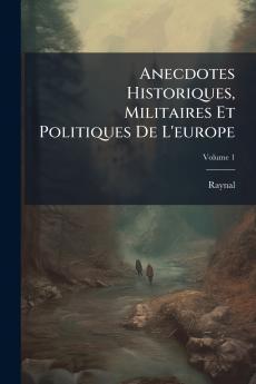 Anecdotes Historiques Militaires Et Politiques De L'europe