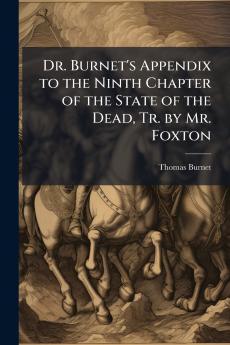 Dr. Burnet's Appendix to the Ninth Chapter of the State of the Dead Tr. by Mr. Foxton