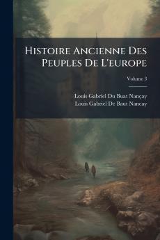 Histoire Ancienne Des Peuples De L'europe; Volume 3