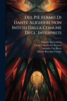 Del Piè Fermo Di Dante Alighieri Non Inteso Dalla Comune Degl' Interpreti