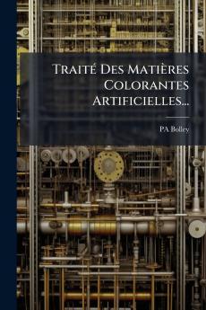 Traité Des Matières Colorantes Artificielles...