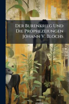 Der Burenkrieg Und Die Prophezeiungen Johann V. Blochs
