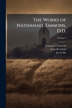 The Works of Nathanael Emmons D.D.