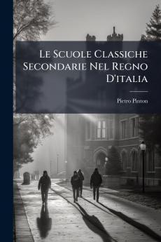 Le Scuole Classiche Secondarie Nel Regno D'italia