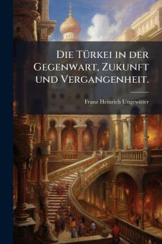 Die Türkei in der Gegenwart Zukunft und Vergangenheit.
