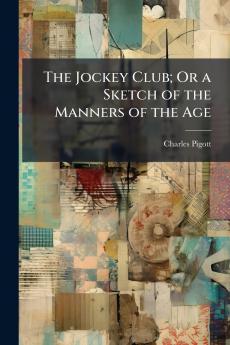 The Jockey Club; Or a Sketch of the Manners of the Age