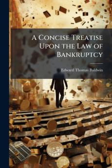 A Concise Treatise Upon the Law of Bankruptcy