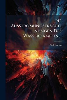Die Ausströmungserscheinungen Des Wasserdampfes ...