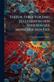Textur Structur und Zellleben in den Adnexen des menschlichen Eies