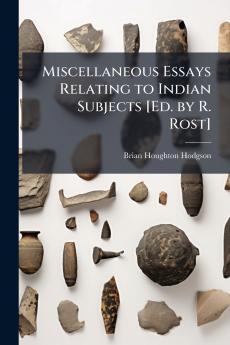 Miscellaneous Essays Relating to Indian Subjects [Ed. by R. Rost]