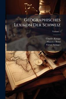 Geographisches Lexikon Der Schweiz; Volume 1