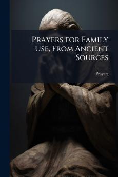 Prayers for Family Use From Ancient Sources