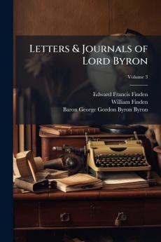 Letters & Journals of Lord Byron