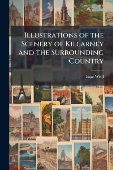 Illustrations of the Scenery of Killarney and the Surrounding Country