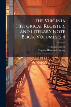 The Virginia Historical Register and Literary Note Book Volumes 3-4