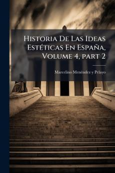 Historia De Las Ideas Estéticas En España Volume 4 part 2