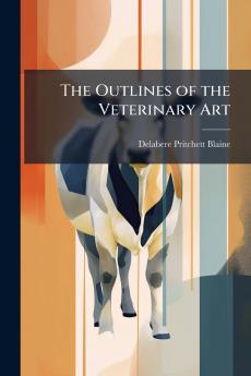 The Outlines of the Veterinary Art