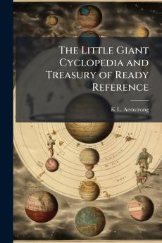 The Little Giant Cyclopedia and Treasury of Ready Reference